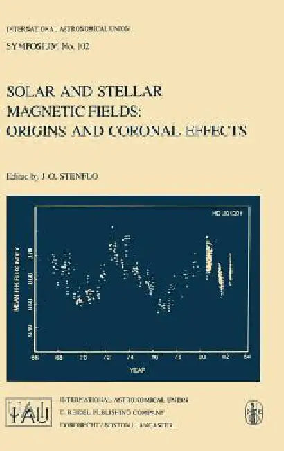 Solar and Stellar Magnetic Fields: Origins and Coronal Effects by Jan Olof Stenflo