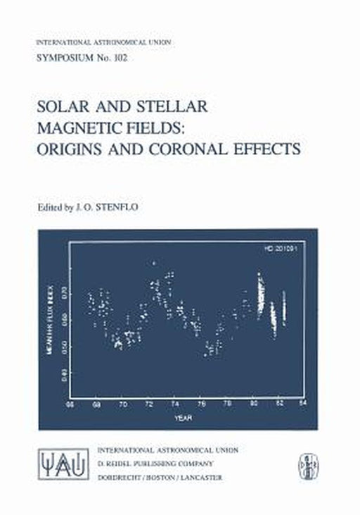 Solar and Stellar Magnetic Fields: Origins and Coronal Effects by Jan Olof Stenflo