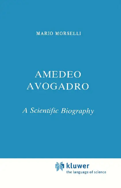 Amedeo Avogadro: A Scientific Biography by M. Morselli