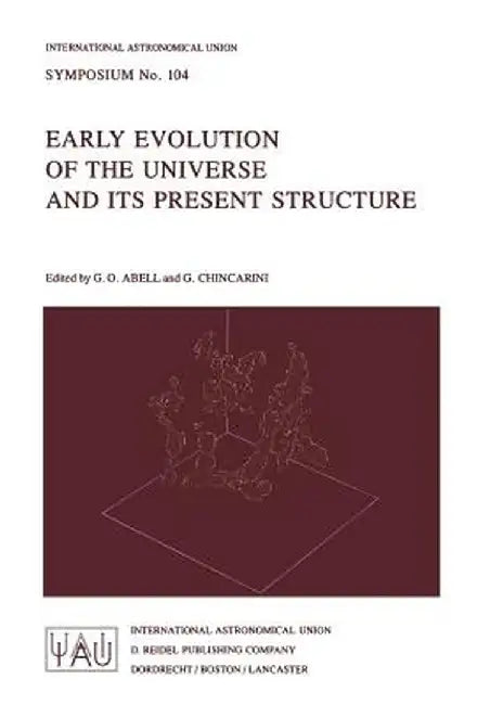 Early Evolution of the Universe and Its Present Structure by G. O. Abell