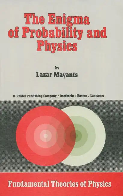 The Enigma of Probability and Physics by L. Mayants