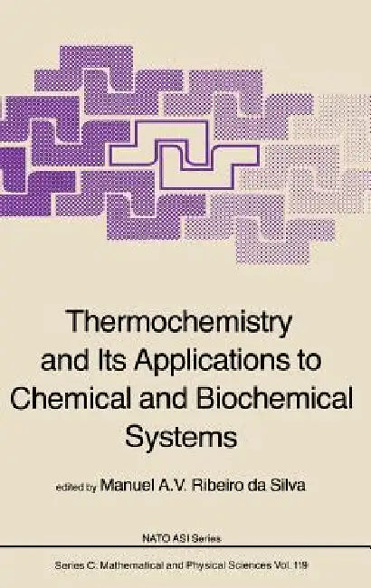 Thermochemistry and Its Applications to Chemical and Biochemical Systems: The Thermochemistry of Molecules, Ionic Species and Free Radicals in Relatio by M. a. V. Ribeiro Da Silva