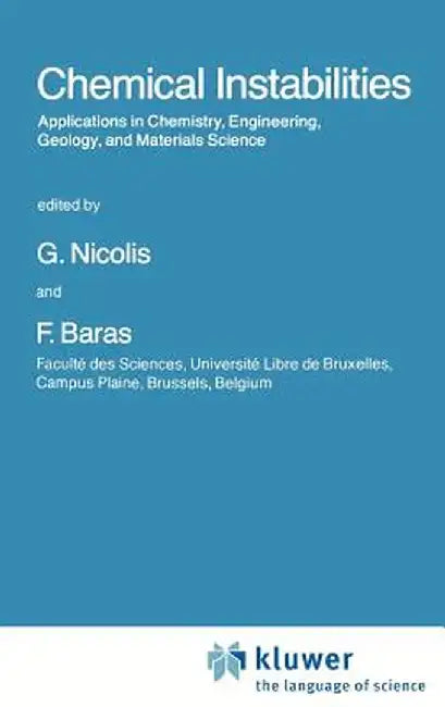 Chemical Instabilities: Applications in Chemistry, Engineering, Geology, and Materials Science by G. Nicolis