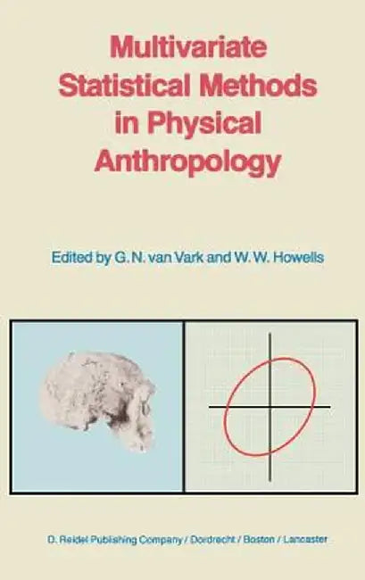 Multivariate Statistical Methods in Physical Anthropology: A Review of Recent Advances and Current Developments by G. N. Van Vark