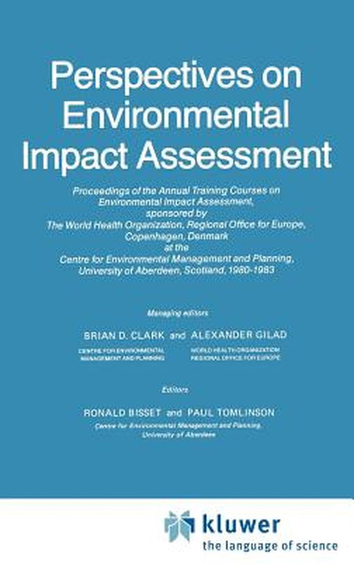 Perspectives on Environmental Impact Assessment: Proceedings of the Annual Who Training Courses on Environmental Impact Assessment, Centre for Environ by B. D. Clark