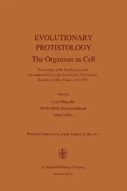 Evolutionary Protistology: The Organism as Cell Proceedings of the 5th Meeting of the International Society for Evolutionary Protistology, Banyul by L. Margulis