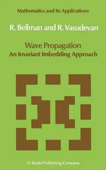 Wave Propagation: An Invariant Imbedding Approach by N. D. Bellman