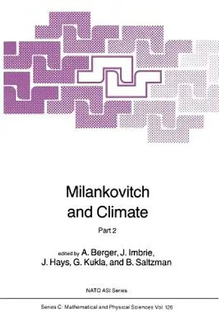 Milankovitch and Climate: Understanding the Response to Astronomical Forcing by A. Berger