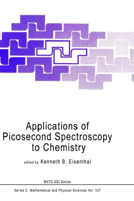 Applications of Picosecond Spectroscopy to Chemistry by K. B. Eisenthal
