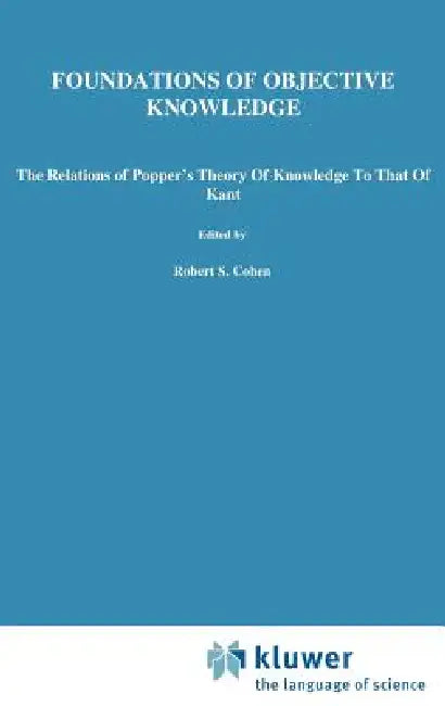 Foundations of Objective Knowledge: The Relations of Popper's Theory of Knowledge to That of Kant by Sergio L. De C. Fernandes