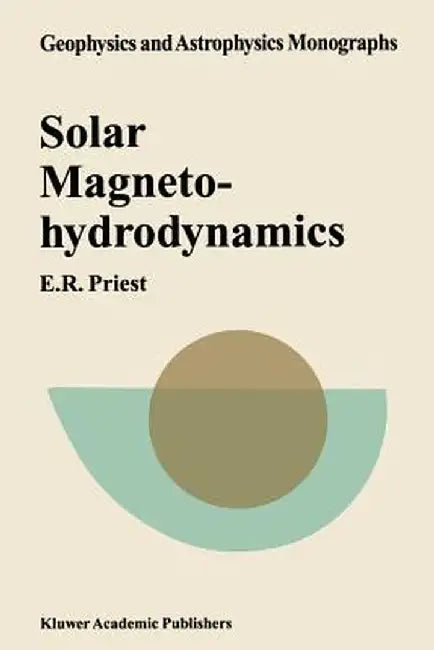Solar Magnetohydrodynamics by E. R. Priest