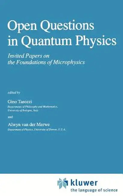 Open Questions in Quantum Physics: Invited Papers on the Foundations of Microphysics by G. Tarozzi