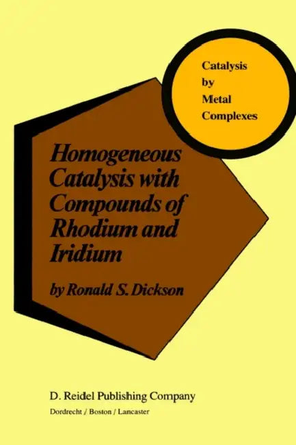 Homogeneous Catalysis with Compounds of Rhodium and Iridium by R. Dickson