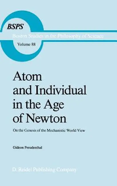 Atom and Individual in the Age of Newton: On the Genesis of the Mechanistic World View by G. Freudenthal