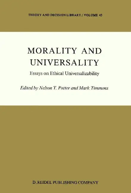 Morality and Universality: Essays on Ethical Universalizability by N. T. Potter