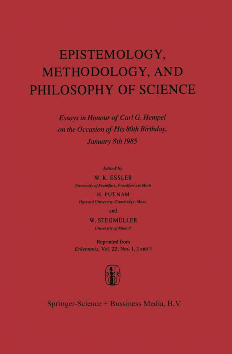 Epistemology, Methodology, and Philosophy of Science: Essays in Honour of Carl G. Hempel on the Occasion of His 80th Birthday, January 8th 1985 by Wilhelm K. Essler