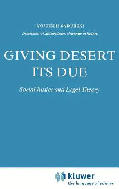 Giving Desert Its Due: Social Justice and Legal Theory by Wojciech Sadurski