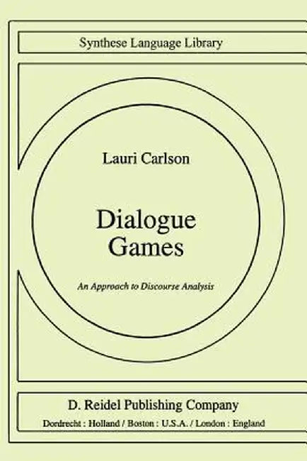 Dialogue Games: An Approach to Discourse Analysis by L. Carlson