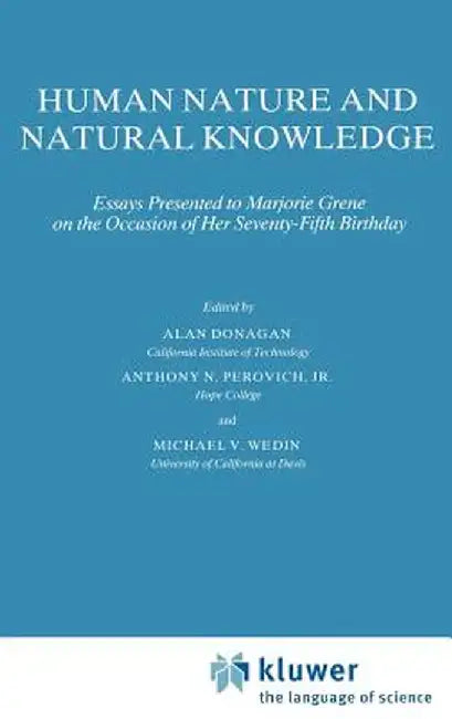 Human Nature and Natural Knowledge: Essays Presented to Marjorie Grene on the Occasion of Her Seventy-Fifth Birthday by B. Donagan