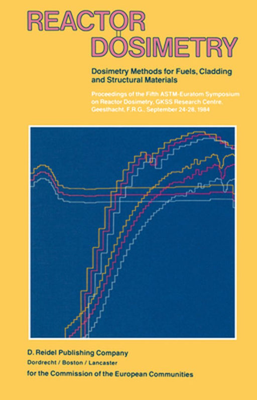 Reactor Dosimetry: Volume 1 Volume 2 Dosimetry Methods for Fuels, Cladding and Structural Materials Proceedings of the Fifth Astm-Euratom by J. P. Genthon