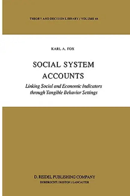 Social System Accounts: Linking Social and Economic Indicators Through Tangible Behavior Settings by K. Fox