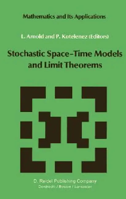 Stochastic Space--Time Models and Limit Theorems by L. Arnold, P. Kotelenez