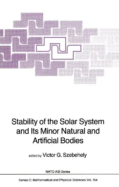 Stability of the Solar System and Its Minor Natural and Artificial Bodies by V. G. Szebehely