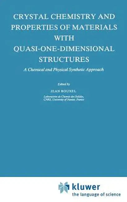 Crystal Chemistry and Properties of Materials with Quasi-One-Dimensional Structures: A Chemical and Physical Synthetic Approach by J. Rouxel
