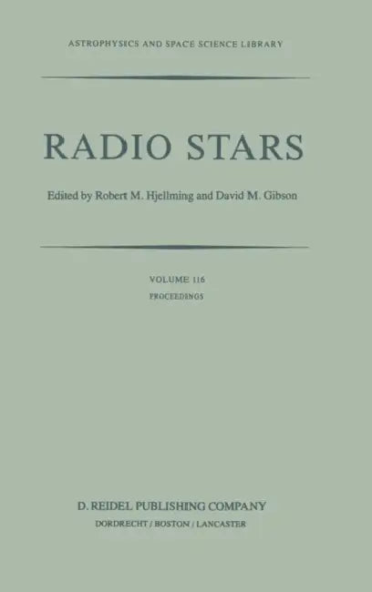 Radio Stars: Proceedings of a Workshop on Stellar Continuum Radio Astronomy Held in Boulder, Colorado, U.S.A., 8-10 August 1984 by R. Hjellming, David M. Gibson