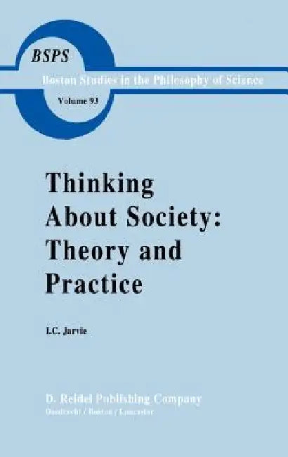 Thinking about Society: Theory and Practice by Ian Jarvie