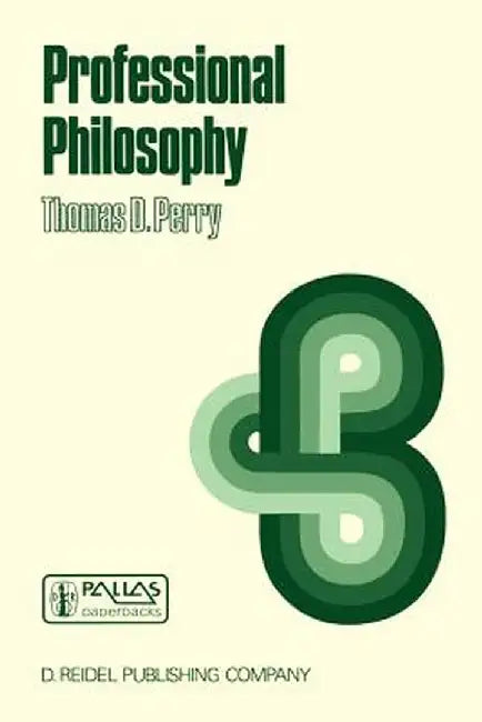 Professional Philosophy: What It Is and Why It Matters by P. Perry