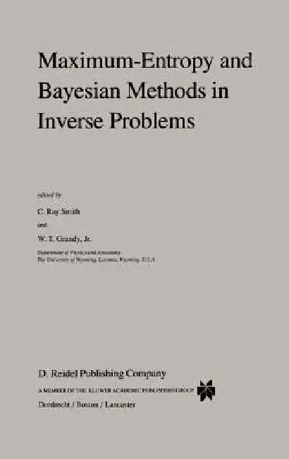Maximum-Entropy and Bayesian Methods in Inverse Problems by C. R. Smith, W. T. Grandy Jr