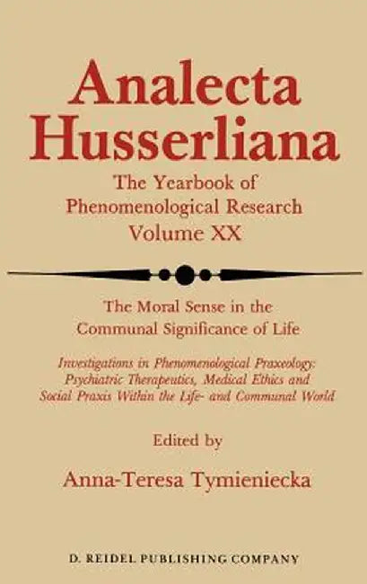 The Moral Sense in the Communal Significance of Life: Investigations in Phenomenological Praxeology: Psychiatric Therapeutics, Medical Ethics Und Soci by Anna-Teresa Tymieniecka
