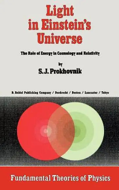 Light in Einstein's Universe: The Role of Energy in Cosmology and Relativity by R. Prokhovnik