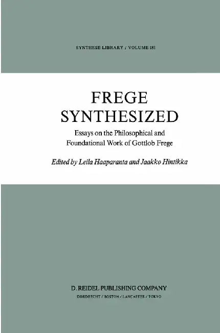 Frege Synthesized: Essays on the Philosophical and Foundational Work of Gottlob Frege by L. Haaparanta