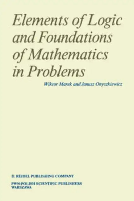 Elements of Logic and Foundations of Mathematics in Problems by Wiktor Marek, Janusz Onyszkiewicz