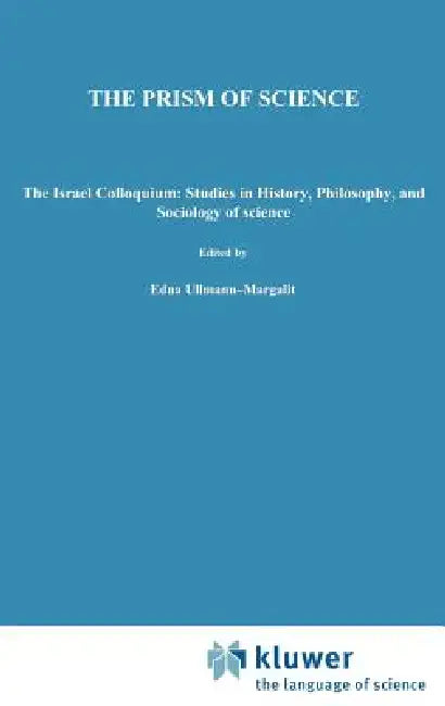 The Prism of Science: The Israel Colloquium: Studies in History, Philosophy, and Sociology of Science Volume 2 by Edna Ullmann-Margalit