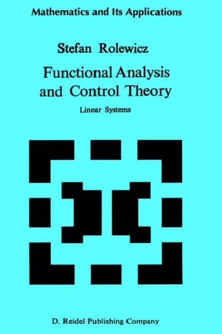 Functional Analysis and Control Theory: Linear Systems by S. Rolewicz