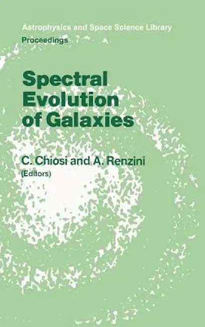 Spectral Evolution of Galaxies: Proceedings of the Fourth Workshop of the Advanced School of Astronomy of the ettore Majorana Centre for Scientific by C. Chiosi