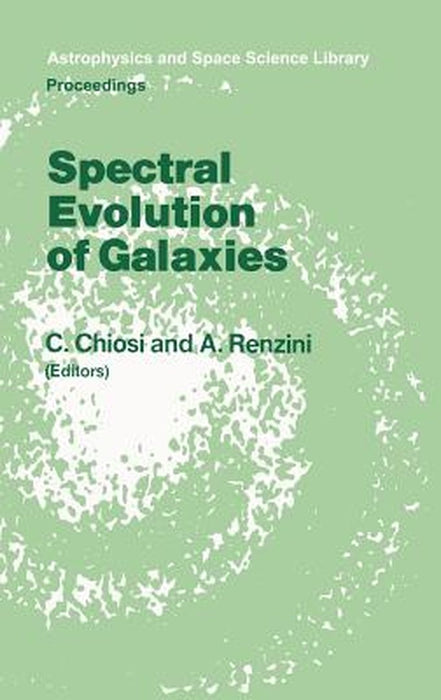 Spectral Evolution of Galaxies: Proceedings of the Fourth Workshop of the Advanced School of Astronomy of the ettore Majorana Centre for Scientific by C. Chiosi