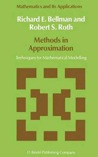 Methods in Approximation: Techniques for Mathematical Modelling by N. D. Bellman