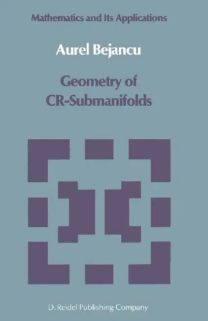 Geometry of Cr-Submanifolds by Aurel Bejancu