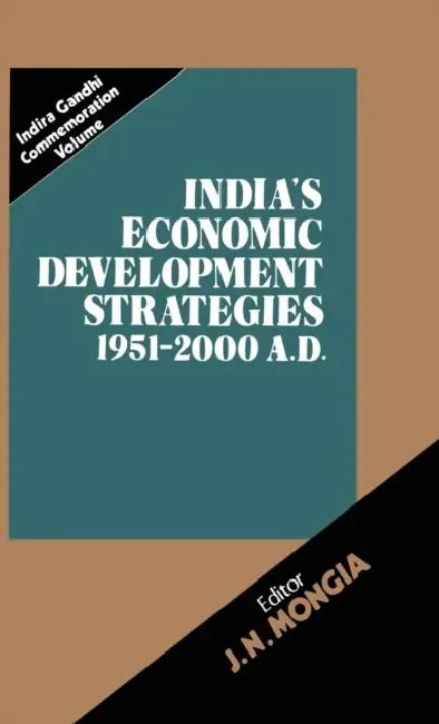 India's Economic Development Strategies 1951-2000 A.D. by J. N. Mongia