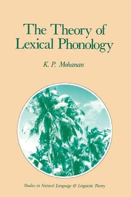 The Theory of Lexical Phonology by K. P. Mohanan