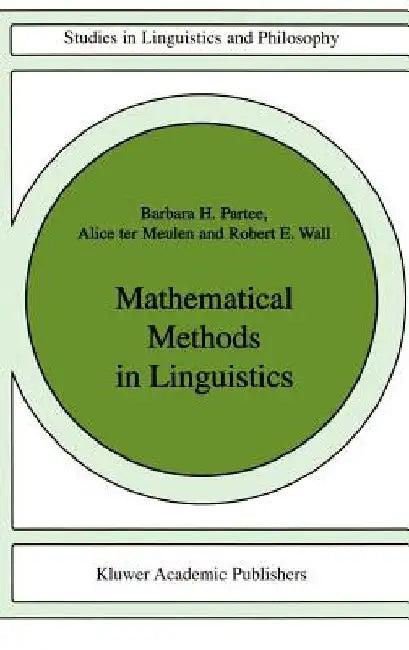 Mathematical Methods in Linguistics by Barbara B. H. Partee
