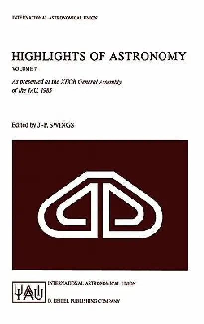 Highlights of Astronomy: As Presented at the Xixth General Assembly of the Iau, 1985 by Jean-Pierre Swings