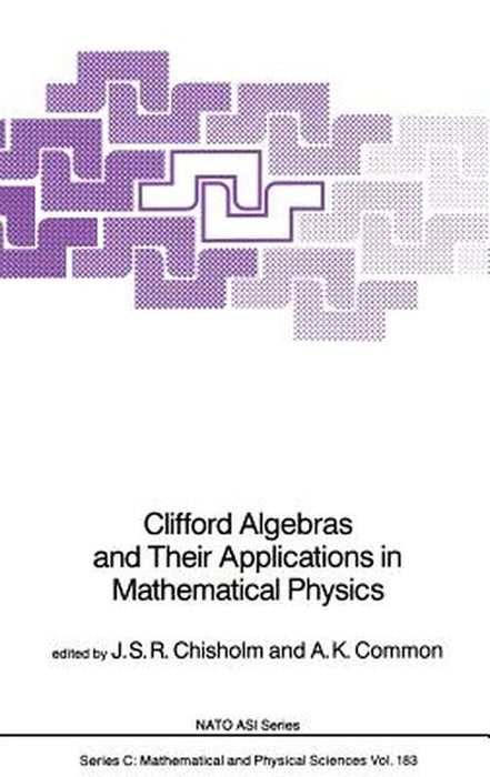 Clifford Algebras and Their Applications in Mathematical Physics by J. S. R. Chisholm