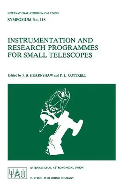 Instrumentation and Research Programmes for Small Telescopes: Proceedings of the 118th Symposium of the International Astronomical Union, Held in Chri by J. B. Hearnshaw