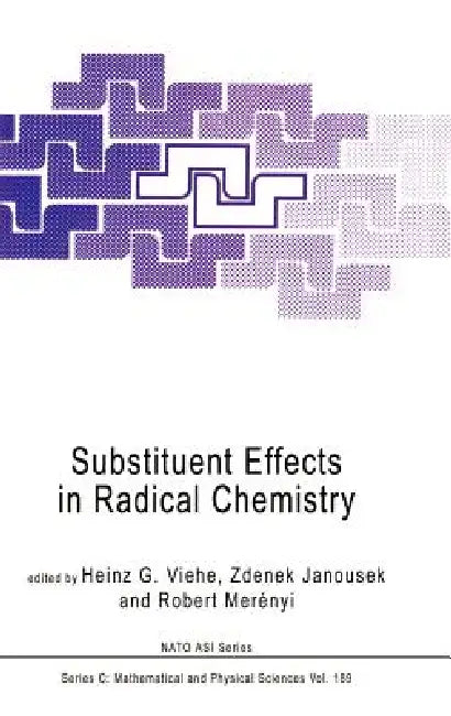 Substituent Effects in Radical Chemistry by Heinz G. Viehe, Zdenek Janousek, Robert Merényi