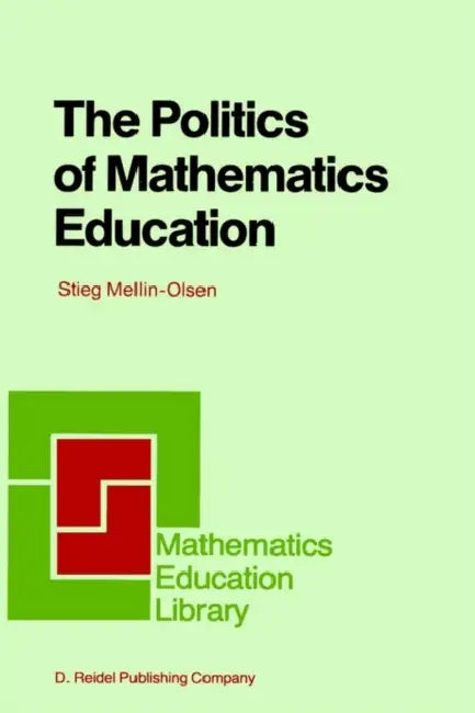 The Politics of Mathematics Education by Stieg Mellin-Olsen